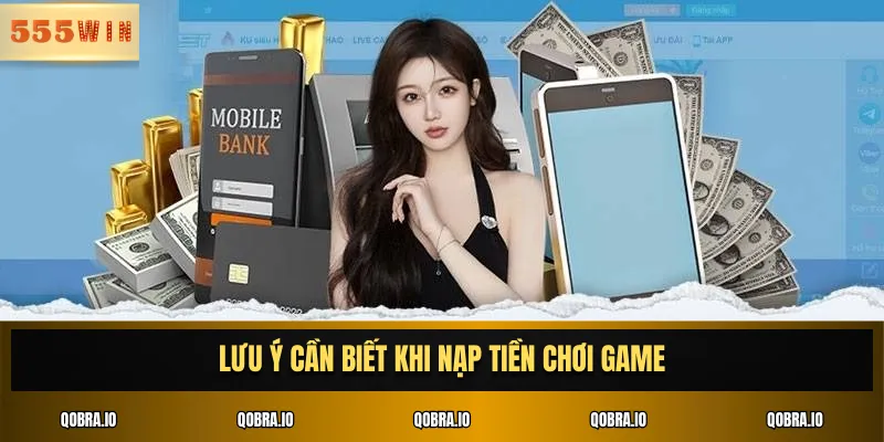 Lưu ý cần biết khi nạp tiền chơi game