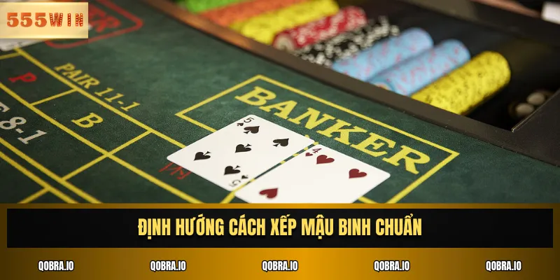 Định hướng cách xếp Mậu Binh chuẩn