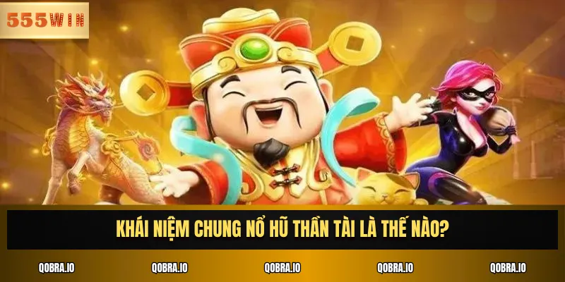 Khái niệm chung nổ hũ thần tài là thế nào?
