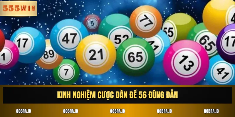 Kinh nghiệm cược dàn đề 56 đúng đắn