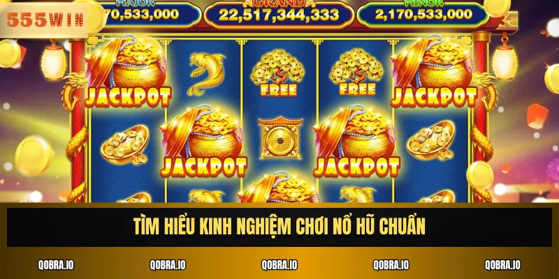 Tìm hiểu kinh nghiệm chơi nổ hũ chuẩn