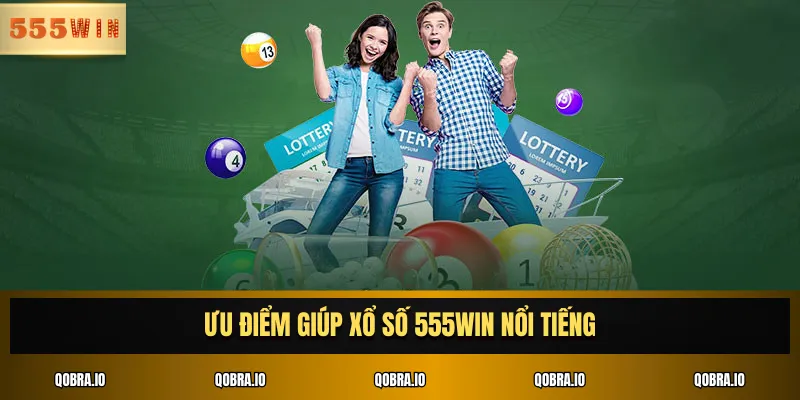 Ưu điểm giúp xổ số 555WIN nổi tiếng